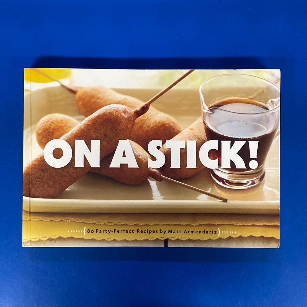 On a Stick!: 80 Party-Perfect Recipes by Matt Armendariz (paperback)